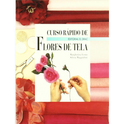 Curso Rapido De Flores De Tela Editorial Del Drac Libro x 1.0 CURSO RAPIDO DE FLORES DE TELA   MARGHERITA LEONE , SILVIA MAGGIOLINI   Describe varias técnicas para realizar flores (rosas, margaritas, tulipanes, amapolas, etc.) con distintos tipos de tela, así co