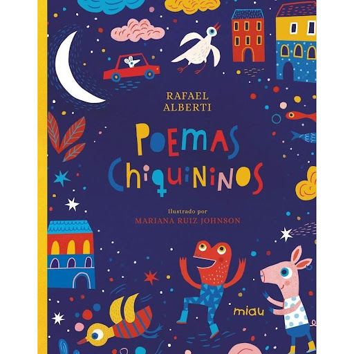 Poemas Chiquininos (t.d) Ediciones Jaguar Libro x 1.0 POEMAS CHIQUININOS (T.D)  Poemas alegres y festivos, poemas llenos de luz, risueños y traviesos, así son estos poemas chiquininos del eterno niño Rafael Alberti, presentados con bellas ilustraciones d