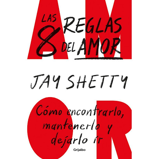 Las 8 Reglas Del Amor. Jay Shetty Grijalbo Libro x 1.0 Jay Shetty  Nadie nos enseña a amar y es por ello que, a menudo, nos vemos inmersos en relaciones amorosas cuyos únicos modelos son las películas románticas y la cultura pop. Jay Shetty se aleja de es