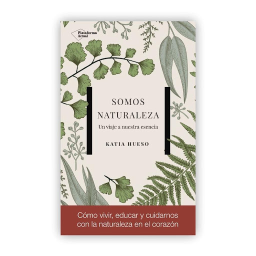Somos Naturaleza: Un Viaje A Nuestra Esencia Plataforma Libro x 1.0 Somos naturaleza Katia Hueso  ISBN: 9788417002978 Páginas: 272 Colección: Actual  Formato: Tapa blanda con solapas Año de publicación: 2017  Cómo vivir, educar y cuidarnos con la naturaleza en el cora