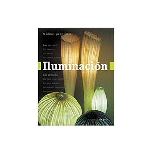 Iluminación. Ideas Prácticas Loft Publications Libro x 1.0 ILUMINACION-IDEAS PRACTICAS   Los objetos son visibles porque emiten luz o porque la reflejan. El propósito de este libro no es, sin embargo, proporcionar información técnica sobre el concepto de ilum