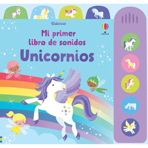 Unicornios. Mi Primer Libro De Sonidos Usborne Libro x 1.0 Unicornios -Libro Sonido-   ¿Cómo suenan los unicornios? Los bebés podrán escuchar a estas mágicas criaturas al galope y al vuelo apretando los botones del panel lateral acoplado.   Traductor: Beatriz