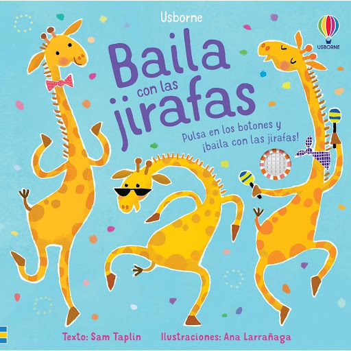 Baila Con Las Jirafas (T.D) Usborne Libro x 1.0 Baila Con Las Jirafas (T.D)   Los más pequeños se divertirán apretando los botones incorporados en las páginas de este libro para escuchar música y bailar con las jirafas protagonistas del libro. Cada