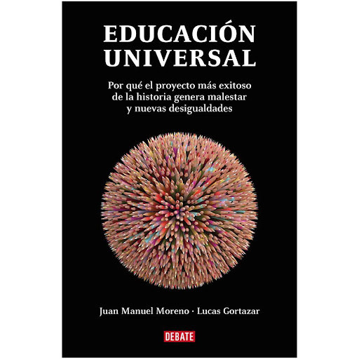 Educación Universal Debate Libro x 1.0 EDUCACION UNIVERSAL   Dos grandes divulgadores y expertos en política, desigualdad y reforma educativa han llevado a cabo un análisis sobre cómo, en los sistemas educativos contemporáneos, la agenda d