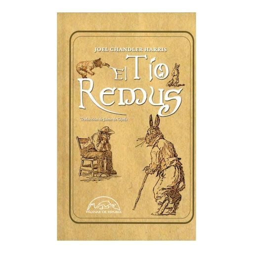 El Tío Remus (t.d). Editorial Paginas De Espuma Paginas De Espuma Libro x 1.0 EL TIO REMUS, td  CONVERTIDO DESDE EL MOMENTO DE SU APARICIóN EN UN CLáSICO ABSOLUTO DE LA LITERATURA NORTEAMERICANA, LAS CUENTOS NARRADOS POR EL TíO REMUS SON UN RETRATO ABSOLUTAMENTE NECESARIO DE AQ