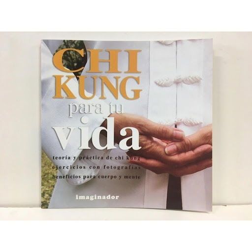 Chi Kung Para Tu Vida Imaginador Libro x 1.0 CHI KUNG PARA TU VIDA  Algunos lo confunden con el tai chi chuan. Otros lo consideran una especie de yoga chino. La verdad es que ninguno está lejos, en este sentido, de comprender lo que es el chi ku