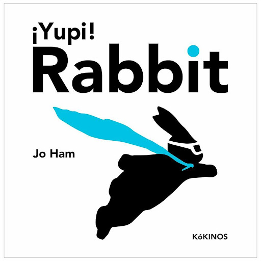 Yupi! Rabbit. Jo Ham (T.D) Kokinos Libro x 1.0 YUPI! RABBIT td  Kokinos   Con apenas unas siluetas en negro sobre páginas blancas, bloques de 	color amarillos, azules o magentas y unas breves onomatopeyas, esta artista 	polifacética logra imbuir a
