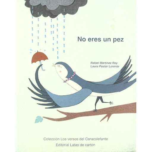 No Eres Un Pez. Latas De Cartón Latas De Cartón Libro x 1.0 Ficha técnica de NO ERES UN PEZ  Lectores: a partir 5 años Libro ilustrado de poesía infantil. Historias infantiles contadas en verso por Rafael Martínez Roy.  Editorial: LATAS DE CARTON Idioma: CASTE