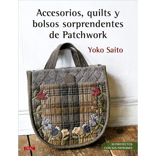 Accesorios, Quilts Y Bolsos Sorprendentes De Patchwork Editorial Del Drac Libro x 1.0 Accesorios, Quilts y Bolsos Sorprendentes de Patchwork   Los proyectos más actuales de Yoko SaitoLa reconocida quilter japonesa Yoko Saito ofrece en este libro una variada selección de bolsos y otros 