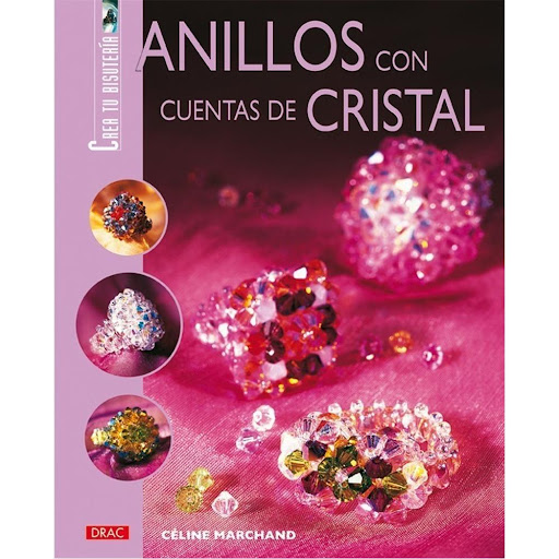 Anillos Con Cuentas De Cristal Editorial Del Drac Libro x 1.0 ANILLOS CON CUENTAS DE CRISTAL   Espléndidos modelos de anillos realizados con cuentas tupíes, cuentas de cristal facetado y rocallas, a partir de cinco modelos básicos, que se pueden combinar hasta e