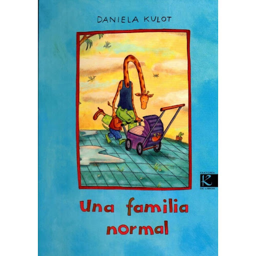 Una Familia Normal (t.d) Faktoria K De Libros Libro x 1.0 UNA FAMILIA NORMAL DANIELA KULOT-FRISCH   Como tantas otras parejas que se quieren, han tenido hijos: Croquila, una cría de cocodrilo, y Rafolo, un bebé jirafa. Juntos, forman una familia normal y cor
