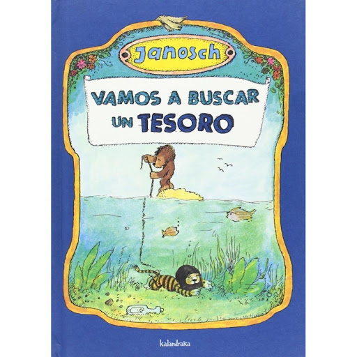 Vamos A Buscar Un Tesoro (t.d) Kalandraka Libro x 1.0 VAMOS A BUSCAR UN TESORO (T.D)21  Casi nunca las cosas son como uno piensa. O mejor dicho, casi siempre son justo al revés, les dijo el búho ancianoa pequeño oso y a pequeño tigre cuando se empeñaron 