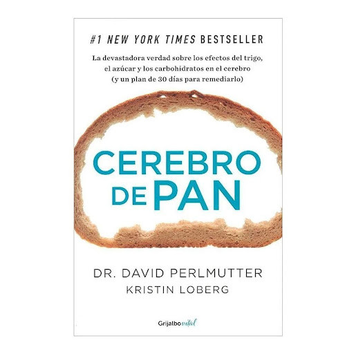 Cerebro De Pan. David Perlmutter Grijalbo Libro x 1.0 Cerebro de pan  Autor:: David Perlmutter Colección: AUTOAYUDA Y SUPERACIÓN Páginas: 384 Tipo de encuadernación: Tapa blanda Idioma: ES Fecha de publicación: 2014-06-01 Autor: David Perlmutter Editoria