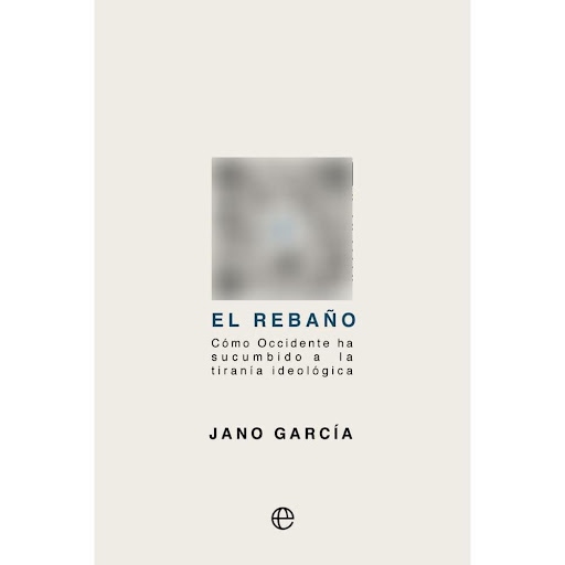 El Rebaño. Jano García La Esfera De Los Libros Libro x 1.0 Vivimos en una época en la que los sentimientos prevalecen sobre la razón.  El poder de las instituciones públicas, combinado con las masas de acoso, las redes sociales y los medios de comunicación, c