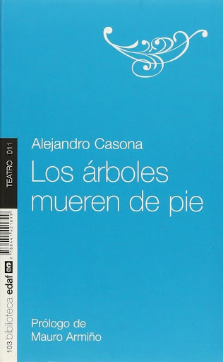 Los Árboles Mueren De Pie Edaf Libro x 1 ARBOLES MUEREN DE PIE, LOS.Alejandro Casona juega con la fantasía y la realidad en el teatro. Estamos, y se ve desdela primera escena, ante una escenificación del teatro dentro del tetaro, no al modo 
