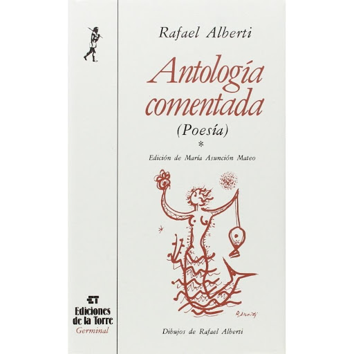 Antologia Comentada I (poesia) Rafael Alberti Ediciones De La Torre Libro x 1.0 Antología comentada de Rafael Alberti (Tomo I, Poesía)   Autor: Rafael Alberti Edición: María Asunción Mateo Ilustración: Rafael Alberti ISBN: 9788486587833 Formato: 130 x 210 mm. Encuadernación: Cart