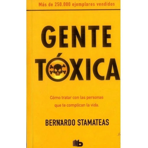 Gente Toxica. Bernardo Stamateas B De Bolsillo Libro x 1.0 GENTE TOXICA  Autor STAMATEAS, BERNANDO Tematica: SUPERACION PERSONAL ISBN: 9789585999695 Editorial: EDICIONES B Publicación: 2018 Páginas: 216  En nuestra vida cotidiana no podemos evitar encontrarno