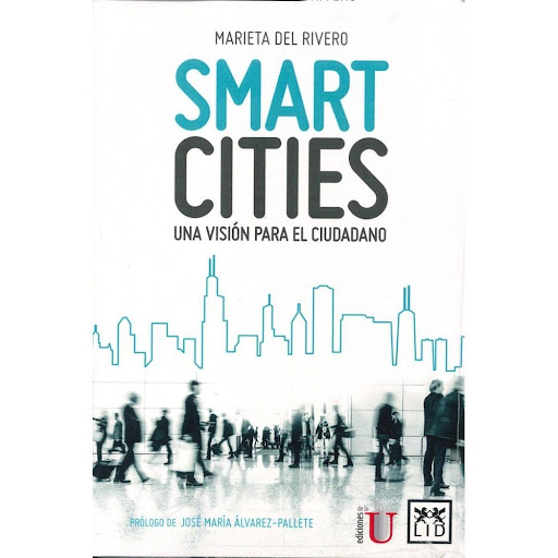 Smart Cities, Una Vision Para El Ciudadano Lid Editorial Libro x 1.0 SMART CITIES, UNA VISION PARA EL CIUDADANO  Es un libro que ayuda a conocer y entender todos los progresos tecnológicos que nos ofrecen las ciudades donde vivimos.  Nº de páginas: 189 Editorial: LID I