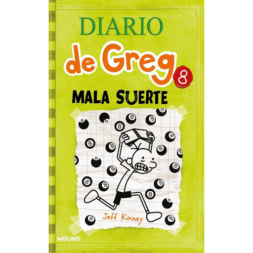Diario De Greg 8. Mala Suerte. Jeff Kinney Molino Libro x 1.0 DIARIO DE GREG 8. MALA SUERTE   Greg Heffley está atravesando por una mala racha. Su mejor amigo, Rowley Jefferson, pasa de él desde que se ha echado novia. La cosa está tan mal que hasta Manny, su he