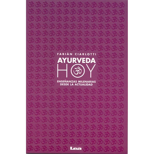 Ayurveda Hoy. Fabián Ciarlotti LEA Libro x 1.0 Ayurveda Hoy - Fabián J. Ciarlotti   Los Vedas contienen valiosas enseñanzas que ofrecen otra manera de relacionarse con el mundo y con uno mismo. Este libro ofrece una relectura actualizada de estas 