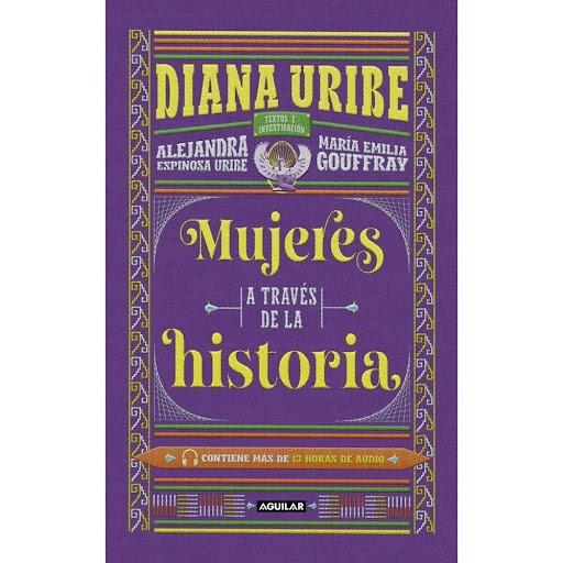 Mujeres A Través De La Historia. Diana Uribe Aguilar Libro x 1.0 Mujeres A Través De La Historia   En esta nueva aventura, que busca ser diversa y universal, pero que no deja de lado la vivencia personal, Diana Uribe nos lleva con su voz por un relato apasionante q