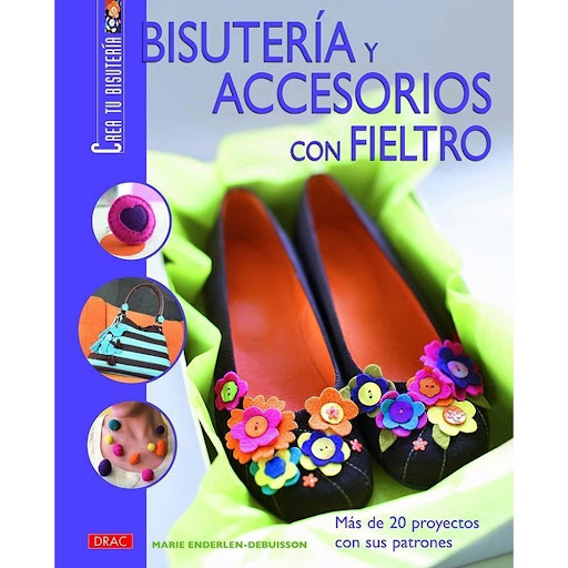 Bisutería Y Accesorios Con Fieltro Editorial Del Drac Libro x 1.0 BISUTERÍA Y ACCESORIOS CON FIELTRO   Todas las posibilidades creativas en el mundo de la bisutería que ofrece el fieltro: modelable y flexible, agradable y fácil de trabajar.  Más de 20 proyectos con 