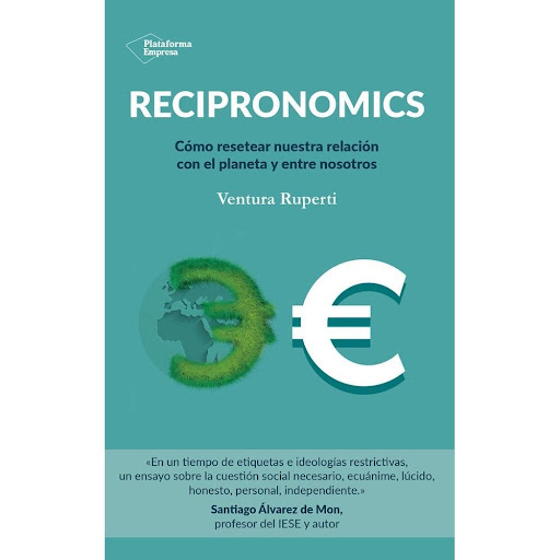 Recipronomics. Ventura Ruperti Plataforma Libro x 1.0 RECIPRONOMICS   Casi nadie cuestiona hoy que nuestro modelo capitalista requiere una revisión urgente, porque no responde plenamente a las necesidades y retos actuales. Si queremos avanzar hacia una s