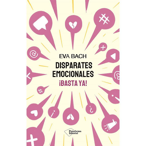 Disparates Emocionales ¡Basta Ya! Eva Bach Plataforma Libro x 1.0 Disparates Emocionales ¡Basta Ya! (25)   Alguien lo tenía que decir, y quien mejor que una de las pedagogas más reconocidas de nuestro país. Eva Bach alza la voz para advertirnos del caos que impera e