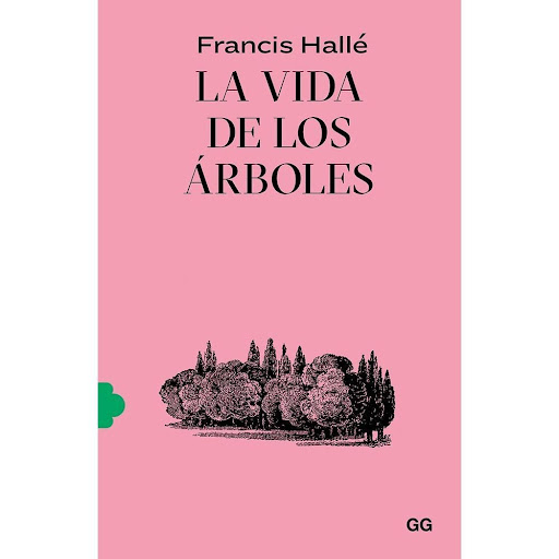 La Vida De Los Árboles. Francis Hallé Gustavo Gili Libro x 1.0 La vida de los árboles   Un libro de Francis Hallé La vida de los árboles Editorial Gustavo Gili  Del inabarcable reino de la flora, los árboles son uno de los seres vivos más presentes en la cultura 