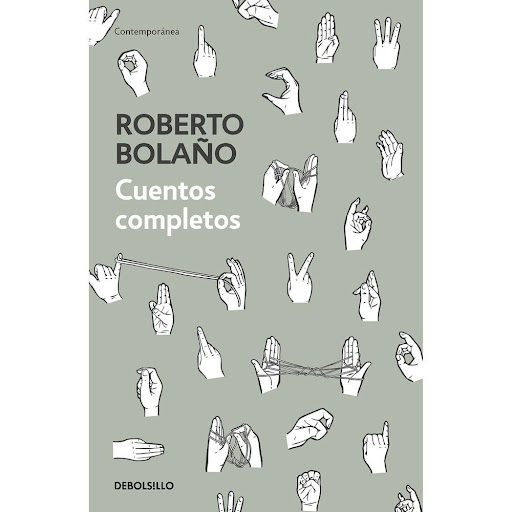 Cuentos Completos. Roberto Bolaño Debolsillo Libro x 1.0 CUENTOS COMPLETOS   «Roberto Bolaño no escribió libros sino una obra total, un campo minado de referencias, un sistema literario que estos cuentos extraordinarios, leídos en conjunto, vienen a complet