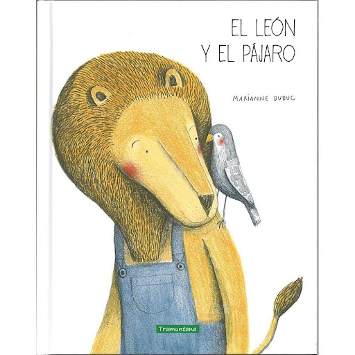 El Leon Y El Pajaro. Marianne Dubuc Tramuntana Editorial Libro x 1.0 EL LEON Y EL PAJARO  Resumen  Un día de otoño, el león encuentra un pájaro herido cerca de su jardín. Es el inicio de una gran amistad.  Ficha técnica Nº de páginas: 80 Editorial: TRAMUNTANA Idioma: C