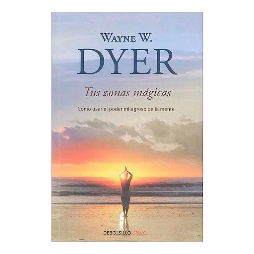 Tus Zonas Mágicas. Wayne W. Dyer Debolsillo Libro x 1.0 Tus zonas mágicas  ¿Solo existe la realidad tangible, la que reconocemnos por nuestro sentidos? ¿No existirá también una realidad "subyacente", sin desarrollar en la mayoría de los seres, pero que dar
