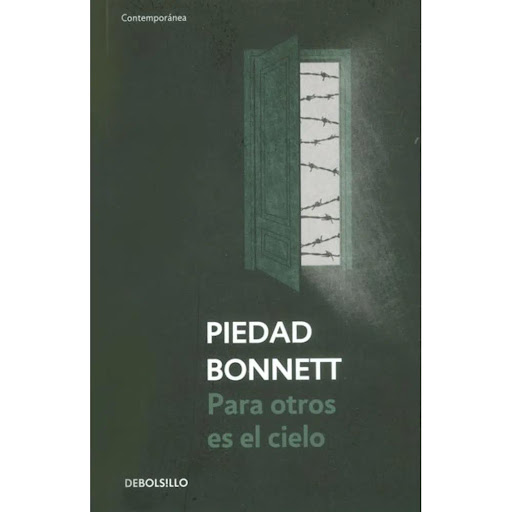 Para Otros Es El Cielo. Piedad Bonnett Debolsillo Libro x 1.0 PARA OTROS ES EL CIELO  A medida que envejece, a Alvar le resulta cada vez más evidente la inutilidad de sus días, de sus amores, de sus empeños intelectuales. Exigente y riguroso, se enfrenta a la id