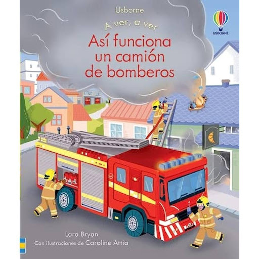 Así Funciona Un Camión De Bomberos (t.d) Usborne Libro x 1.0 ASI FUNCIONA UN CAMION DE BOMBEROS  ¡Ya llega el camión de los bomberos! En este libro los niños descubrirán cómo es la cabina por dentro, cómo funcionan las mangueras, cómo extender la escalera... y 