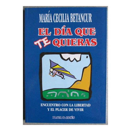 El Dia Que Te Quieras. María Cecilia Betancur Plaza & Janes Libro x 1.0 DIA QUE TE QUIERAS, EL rust P&J  El día que te quieras no es una canción. Es un canto a la esperanza, un regalo de fe y una caja de herramientas. La luz de la psicología científica, la realidad doloro