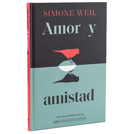 Amor Y Amistad. Simone Weil (T.D) Alma Libro Físico x 1.0 Amor Y Amistad. Simone Weil (T.D)  Simone Weil fue una mujer de hondas convicciones, cuya profunda confianza en el ser humano la aproximó al misticismo. En ese mar de fondo nadan los textos recopilado