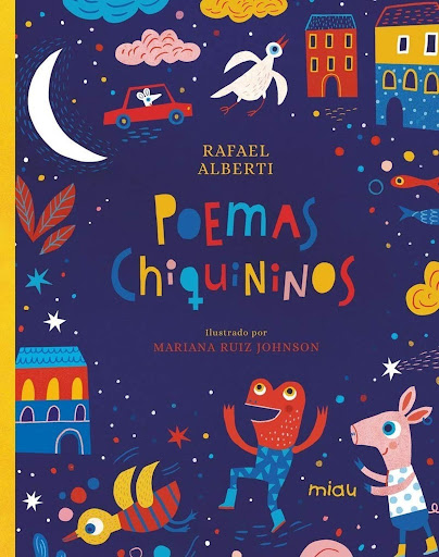 Poemas Chiquininos (t.d) Ediciones Jaguar Libro x 1 POEMAS CHIQUININOS (T.D)Poemas alegres y festivos, poemas llenos de luz, risueños y traviesos, así son estos poemas chiquininos del eterno niño Rafael Alberti, presentados con bellas ilustraciones de 