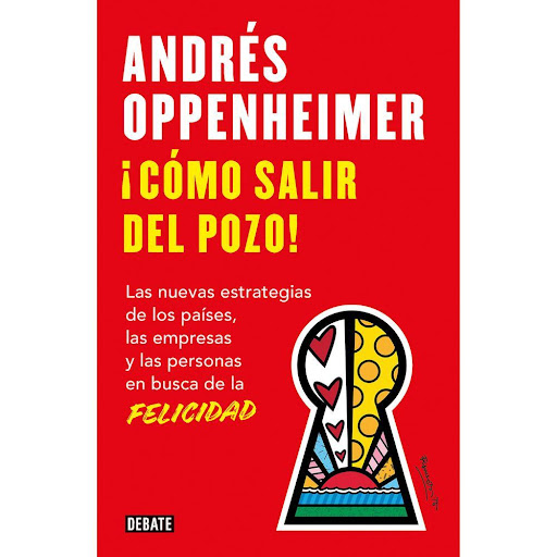 Cómo Salir Del Pozo. Andrés Oppenheimer Debate Libro x 1.0 COMO SALIR DEL POZO   Una ola de descontento recorre el mundo, y cada vez menos personas se sienten verdaderamente felices. Las encuestas revelan un aumento constante de la insatisfacción, el estrés y