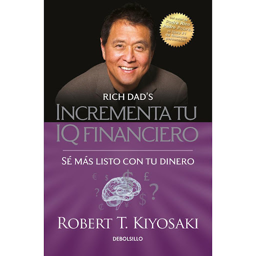 Incrementa Tu IQ Financiero. Robert T. Kiyosaki Debolsillo Libro x 1.0 INCREMENTA TU IQ FINANCIERO   El reconocido autor de la serie Padre rico, padre pobre nos enseña en estas páginas los pasos indispensables para desarrollar nuestras habilidades financieras y aprender 