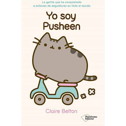 Yo Soy Pusheen. Claire Belton Plataforma Libro x 1.0 Yo Soy Pusheen   El libro de la gatita con más seguidores Cosas que deberías saber sobre Pusheen:  Cumpleaños: 18 de febrero  Género: hembra  Dónde vive: en casa, en el sofá, entre los pies  Su pasati
