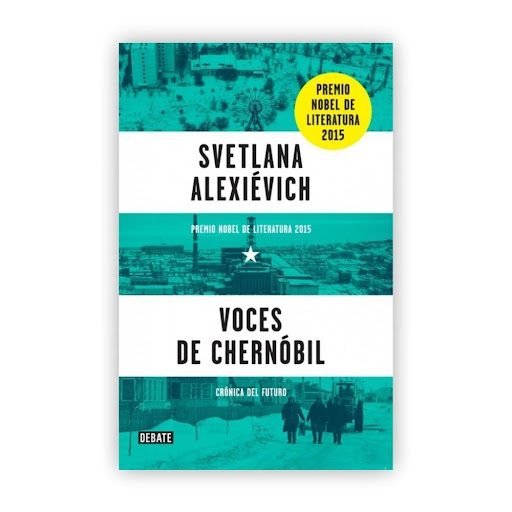 Voces De Chernóbil: Crónica Del Futuro. Svetlana Alexievich Debate Libro x 1.0 Voces de Chernóbil: Crónica del futuro   Svetlana Alexievich  Chernóbil, 1986. «Cierra las ventanillas y acuéstate. Hay un incendio en la central. Vendré pronto.» Esto fue lo último que un joven bombe