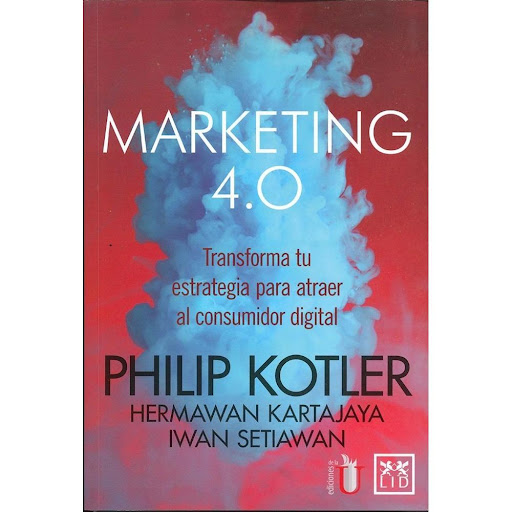 Marketing 4.0: Transforma Tu Estrategia Lid Editorial Libro x 1.0 MARKETING 4.0: TRANSFORMA TU ESTRATEGIA ATRAER..   Las nuevas tecnologías, las redes sociales y el marketing digital en general están revolucionando la forma de llegar a nuestros clientes. El cliente 