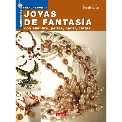 Tendencias Creadas Por Ti. Joyas De Fantasía Editorial Del Drac Libro x 1.0 TENDENCIAS CREADAS POR TI. JOYAS DE FANTASÍA   Creativas propuestas de piezas de bisutería que reflejan las más actuales tendencias de la moda.  En Joyas de fantasía podrán encontrarse interesantes pr