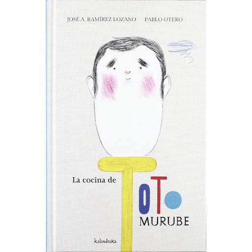 La Cocina De Toto Murube Kalandraka Libro x 1.0 cocina de toto murube  Toto Murube siempre estaba en una nube. Toto era un mendigo ambicioso que soñaba con ser cocinero algún día y elaborar los mejores platos. Se le hacía la boca agua cuando miraba