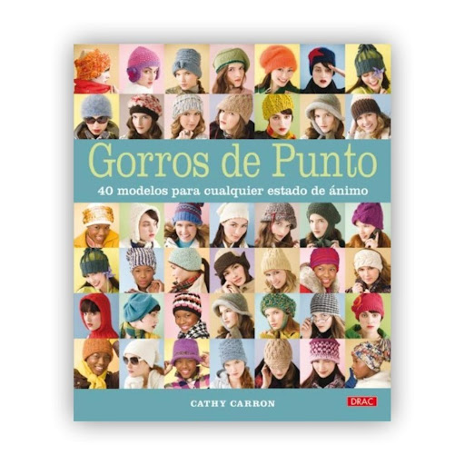Gorros De Punto: 40 Modelos Para Cualquier Estado De Ánimo Editorial Del Drac Libro x 1.0 GORROS DE PUNTO: 40 MODELOS PARA CUALQUIER ESTADO DE ÁNIMO   CATHY CARRON  Este libro es una guía imprescindible para los apasionados de las labores por sus imaginativos puntos, modelos y colores, en 