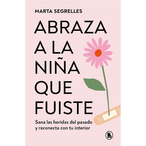 Abraza A La Niña Que Fuiste. Marta Segrelles Bruguera Libro x 1.0 ABRAZA A LA NIÑA QUE FUISTE   ¿Qué tiene que ver mi infancia con las cosas que siento ahora? ¿De qué manera mis experiencias en esos años se relacionan con mi malestar actual? Y, sobre todo, ¿cómo pue
