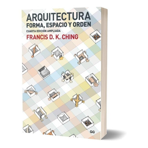 Arquitectura: Forma, Espacio Y Orden. Francis D. K. Ching Gustavo Gili Libro x 1.0 Arquitectura. Forma, espacio y orden   Un libro de Francis D. K. Ching Editorial Gustavo Gili LONGSELLER  Esta introducción clásica a los principios de la arquitectura analiza de manera sistemática y 