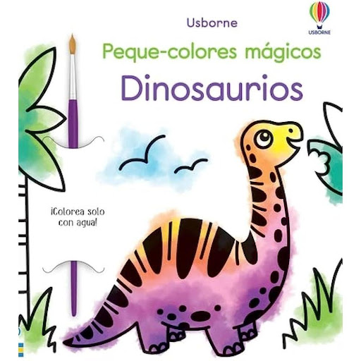 Dinosaurios. Peque-colores Magicos Usborne Libro x 1.0 DINOSAURIOS (PEQUE-COLORES MÁGICOS)   Con solo pasar un pincel húmedo por encima de las ilustraciones en blanco y negro, estas cobrarán color como por arte de magia para dar vida a dinosaurios y otros