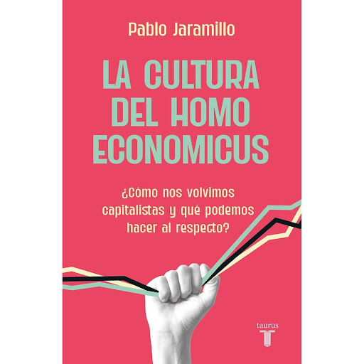La Cultura Del Homo Economicus. Pablo Jaramillo Taurus Libro x 1.0 La Cultura Del Homo Economicus. Pablo Jaramillo  La cultura del homo economicus explora cómo el capitalismo surgió de la mano de una idea de lo humano que hoy damos por sentada: que somos seres calcul