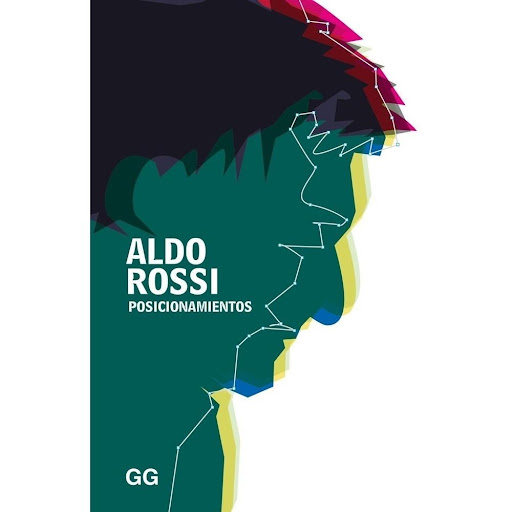 Posicionamientos. Un Libro De Aldo Rossi Gustavo Gili Libro x 1.0 Posicionamientos Un libro de Aldo Rossi  Editorial Gustavo Gili  Colección GGperfiles En 1966 se publicaron dos libros clave para la arquitectura contemporánea: Complejidad y contradicción en la arqui